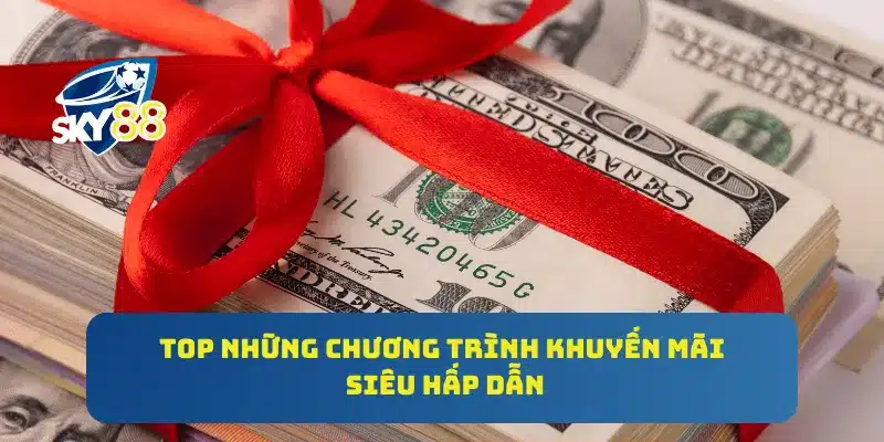 SKY88 - LINK VÀO NHÀ CÁI SKY88TOP MỚI NHẤT 2025 54 Top những chương trình khuyến mãi siêu hấp dẫn